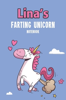 Lina's Farting Unicorn Notebook: Funny & Unique Personalised Notebook Gift For A Girl Called Lina - 100 Pages - Perfect for Girls & Women - A Great Notebook Journal For Home, School College Or Work.