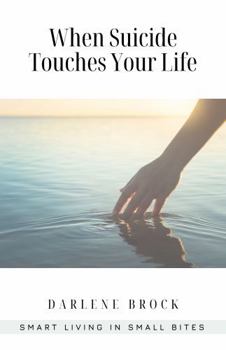 Paperback When Suicide Touches Your Life: Smart Living in Small Bites Book