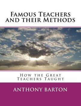 Paperback Famous Teachers and their Methods: How the Great Teachers Taught Book