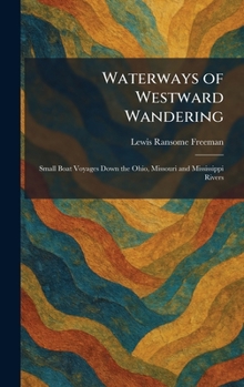 Waterways of Westward Wandering: Small Boat Voyages Down the Ohio, Missouri and Mississippi Rivers