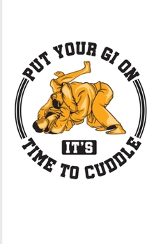 Paperback Put Your Gi On It's Time To Cuddle: Funny Jiu Jitsu Quote 2020 Planner - Weekly & Monthly Pocket Calendar - 6x9 Softcover Organizer - For Bjj Practiti Book