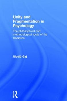 Hardcover Unity and Fragmentation in Psychology: The Philosophical and Methodological Roots of the Discipline Book