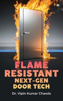 Hardcover Flame Resistant Next-Gen Door Tech: Pushing Boundaries for Safer Buildings Book