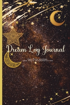 Paperback Dream log Journal: Dream Journal Notebook For Your Dreams And Their Interpretations - Record, Track, and Reflect On Your Dreams Book