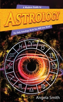 Paperback A Modern Guide to Astrology: The Only Astrology Book You Will Ever Need, The Complete Guide to Astrology Book