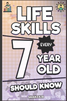 Paperback Life Skills Every 7 Year Old Should Know: Next-Level Growth: Unlock Deeper Independence & Master Social Connections. Fun Activities for Responsibility Book