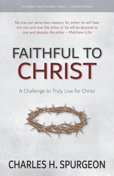 Paperback Faithful to Christ: A Challenge to Truly Live for Christ Book