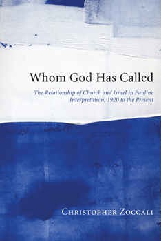 Whom God Has Called: The Relationship of Church and Israel in Pauline Interpretation, 1920 to the Present