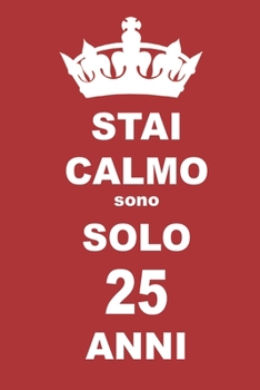 stai calmo sono solo 25 anni: 25 Anni compleanno regalo,  quaderno notebook di Compleanno come Diario o Stai calmo 100 pagine 6x9 (Italian Edition)