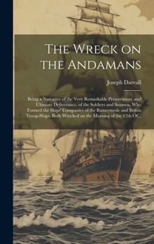The Wreck on the Andamans: Being a Narrative of the Very Remarkable Preservation, and Ultimate Deliverance, of the Soldiers and Seamen, Who Forme