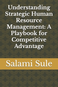 Paperback Understanding Strategic Human Resource Management: A Playbook for Competitive Advantage Book