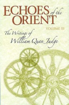 Echoes of the Orient: The Writings of William Quan Judge, Vol. III