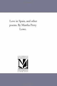 Paperback Love in Spain, and Other Poems. by Martha Perry Lowe. Book