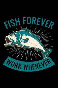 Fish Forever Work Whenever: 6x9 Dotgrid Notebook and Journal For A Fisherman