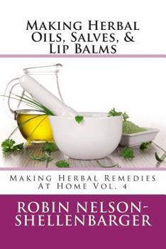 Paperback Making Herbal Oils, Salves & Lip Balms: Making Herbal Remedies At Home Vol. 4 Book
