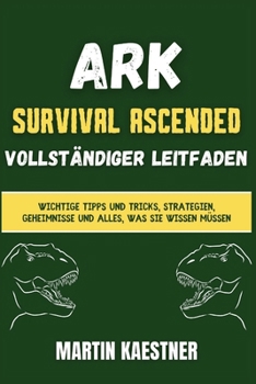 Paperback Ark: Survival Ascended Vollständiger Leitfaden: Wichtige Tipps und Tricks, Strategien, Geheimnisse und alles, was Sie wisse [German] Book