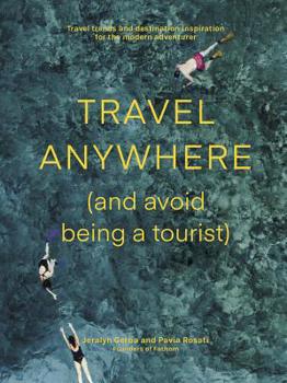 Paperback Travel Anywhere (and Avoid Being a Tourist): Travel Trends and Destination Inspiration for the Modern Adventurer Book