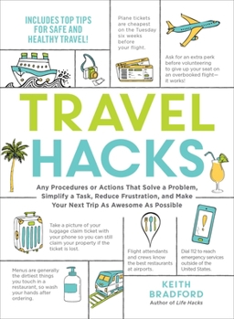 Paperback Travel Hacks: Any Procedures or Actions That Solve a Problem, Simplify a Task, Reduce Frustration, and Make Your Next Trip as Awesom Book