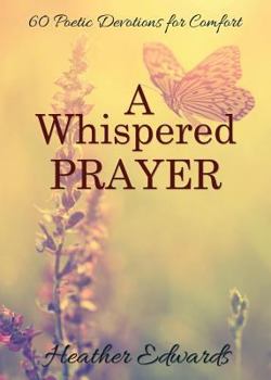 Paperback A Whispered Prayer: 60 Poetic Devotions for Comfort Book