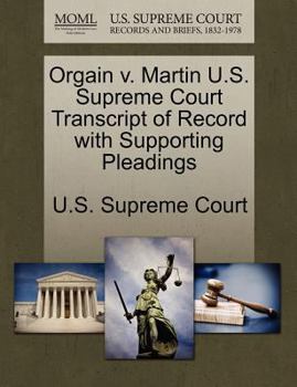 Paperback Orgain V. Martin U.S. Supreme Court Transcript of Record with Supporting Pleadings Book