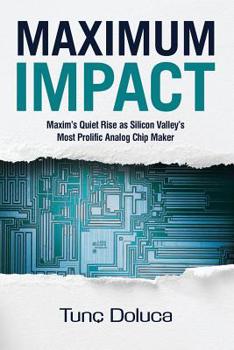 Paperback Maximum Impact: Maxim's Quiet Rise as Silicon Valley's Most Prolific Analog Chip Maker Book