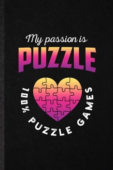 Paperback My Passion Is Puzzle 100% Puzzle Games: Blank Funny Board Game Player Lined Notebook/ Journal For Puzzle Lover Fan Team, Inspirational Saying Unique S Book