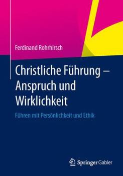 Paperback Christliche Führung - Anspruch Und Wirklichkeit: Führen Mit Persönlichkeit Und Ethik [German] Book