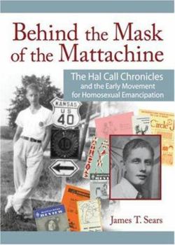 Paperback Behind the Mask of the Mattachine: The Hal Call Chronicles and the Early Movement for Homosexual Emancipation Book