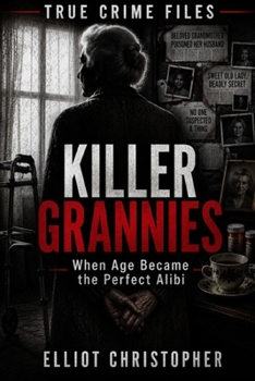 Paperback KILLER GRANNIES: When Age Became the Perfect Alibi (True Crime Files) Book