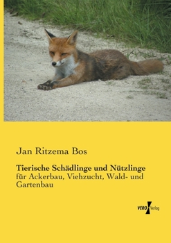 Paperback Tierische Schädlinge und Nützlinge: für Ackerbau, Viehzucht, Wald- und Gartenbau [German] Book