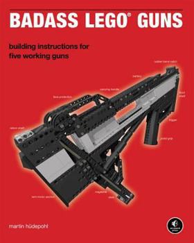 Paperback Badass LEGO Guns: Building Instructions for Five Working Guns Book