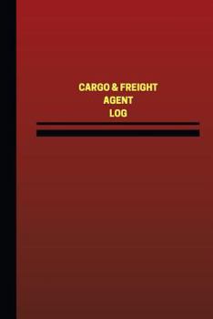 Paperback Cargo & Freight Agent Log (Logbook, Journal - 124 pages, 6 x 9 inches): Cargo & Freight Agent Logbook (Red Cover, Medium) Book