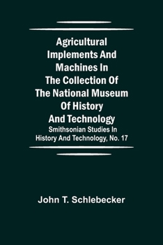 Paperback Agricultural Implements and Machines in the Collection of the National Museum of History and Technology; Smithsonian Studies in History and Technology Book