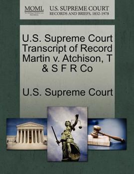 Paperback U.S. Supreme Court Transcript of Record Martin V. Atchison, T & S F R Co Book