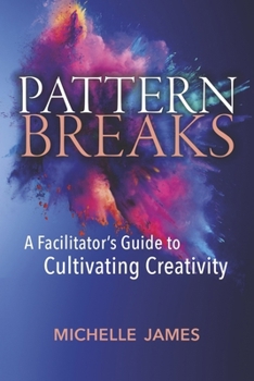 Paperback Pattern Breaks: A Facilitator's Guide to Cultivating Creativity Book