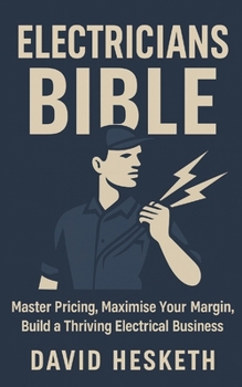 Paperback Electricians Bible: Master Your Pricing, Maximise Your Margin, and Build a Thriving Electrical Business Book