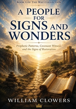 A People for Signs and Wonders: Prophetic Patterns, Covenant Witness, and the Signs of Restoration (The Way Collection)