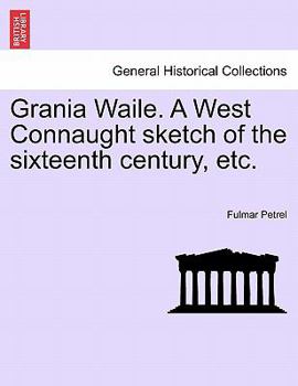 Paperback Grania Waile. a West Connaught Sketch of the Sixteenth Century, Etc. Book