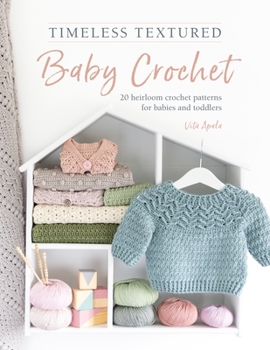 Paperback Timeless Textured Baby Crochet: 20 Heirloom Crochet Patterns for Babies and Toddlers Book