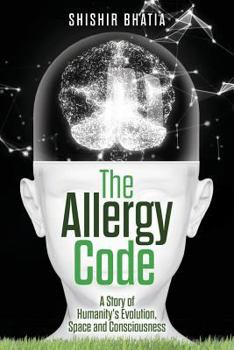 Paperback The Allergy Code: A Story of Humanity's Evolution, Space, and Consciousness Book