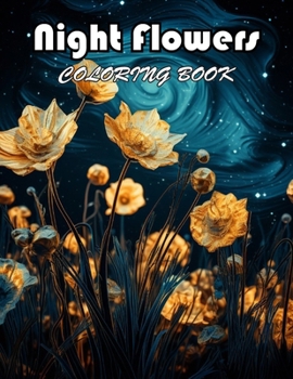 Night Flowers Coloring Book: 100+ Exciting And Easy Coloring Pages