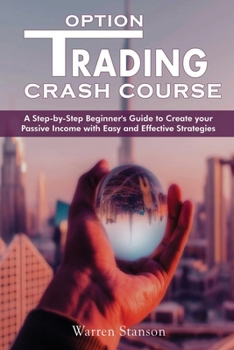 Paperback Option Trading Crash Course: A Step-by-Step Beginner's Guide To Creating Your Passive Income With Easy And Effective Strategies Book