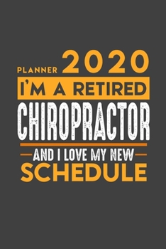 Planner 2020 for retired CHIROPRACTOR: I'm a retired CHIROPRACTOR and I love my new Schedule - 366 Daily Calendar Pages - 6" x 9" - Retirement Planner