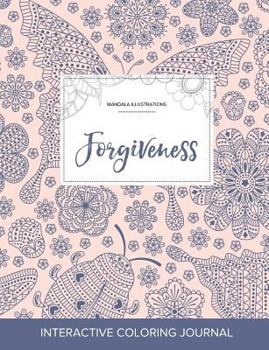Adult Coloring Journal: Forgiveness (Mandala Illustrations, Springtime Floral)
