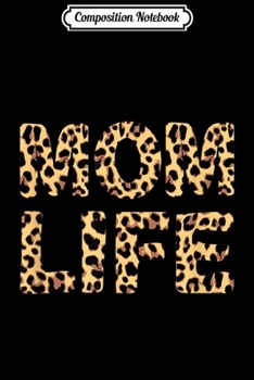 Composition Notebook: Mom Life Leopard Print Mom Pride Quote  Journal/Notebook Blank Lined Ruled 6x9 100 Pages