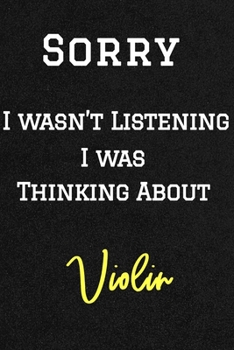 Sorry I wasn’t listening I was thinking about Violin . Funny /Lined Notebook/Journal Great Office School Writing Note Taking: Lined Notebook/ Journal 120 pages , Soft Cover , Matte finish