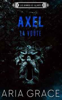 La Voûte; Axel - Book #10 of the Men of the Vault