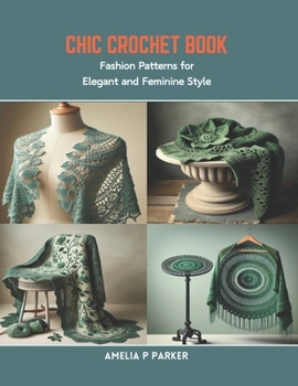 Paperback Chic Crochet Book: Fashion Patterns for Elegant and Feminine Style Book