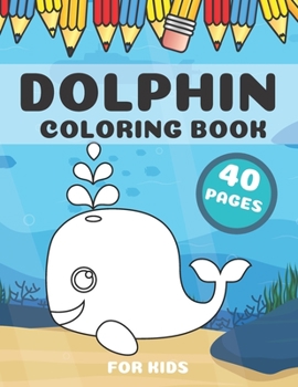 Paperback Dolphin Coloring Book: Unique Images Of Sea Creatures For Kids Book