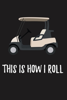 Paperback This Is How I Roll: Golf Gifts for Golf Lovers: Funny Golfer Gift Notebook, Black and White Lined Journal for Golf Players Book